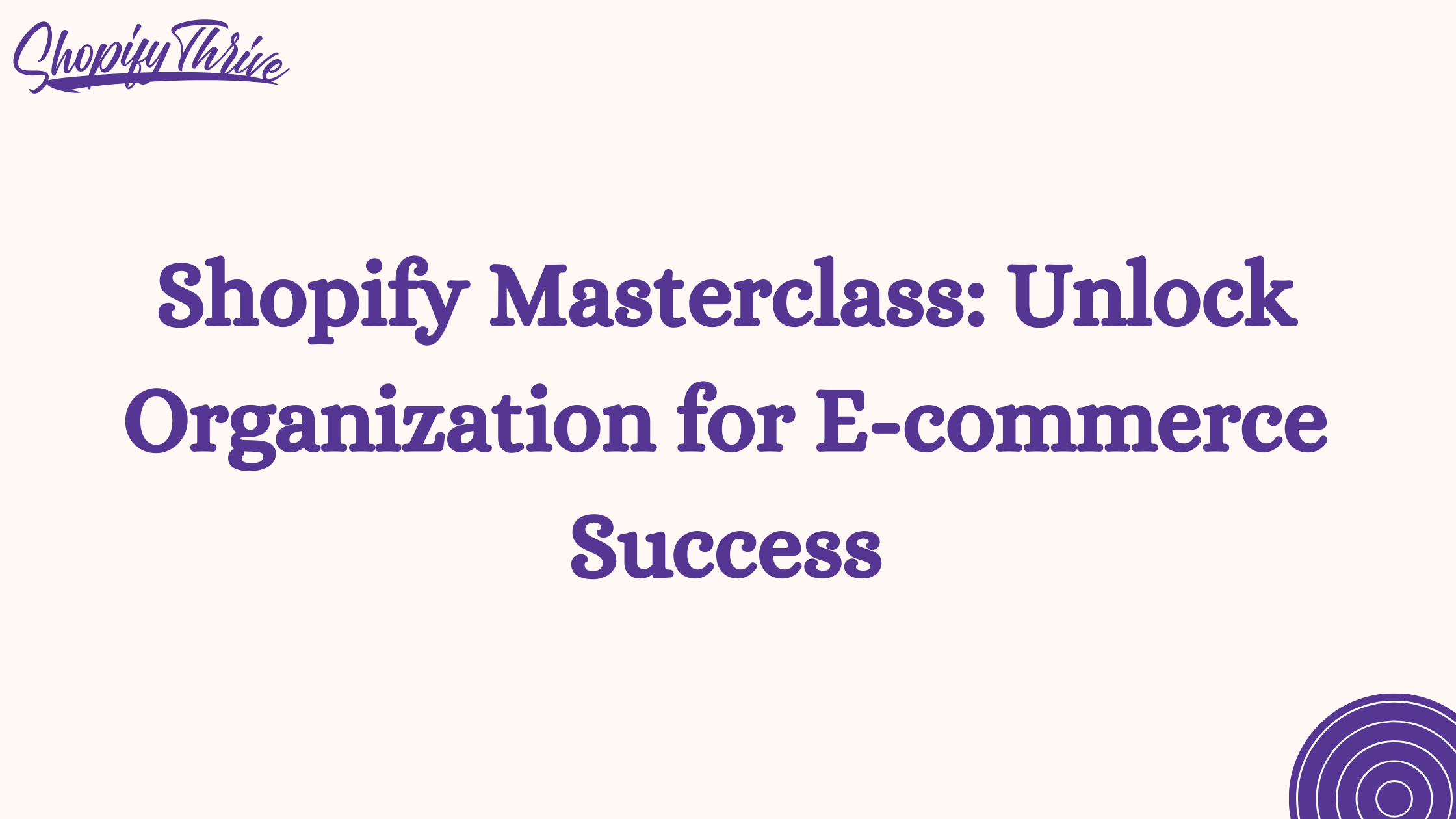 Shopify Masterclass: Unlock Organization for E-commerce Success