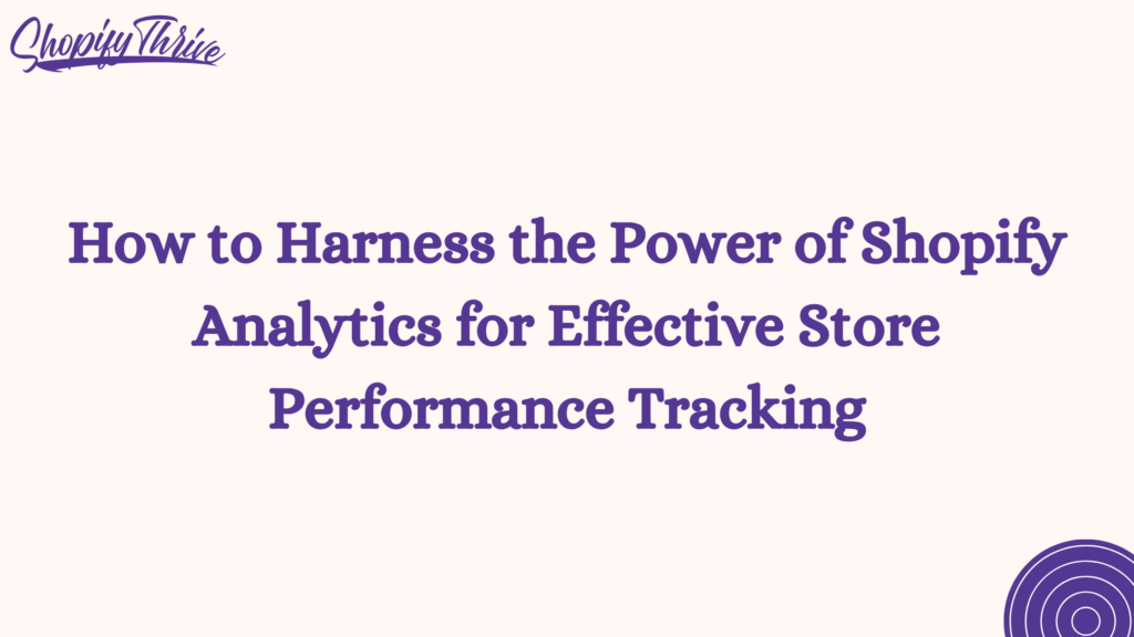 How to Harness the Power of Shopify Analytics for Effective Store Performance Tracking
