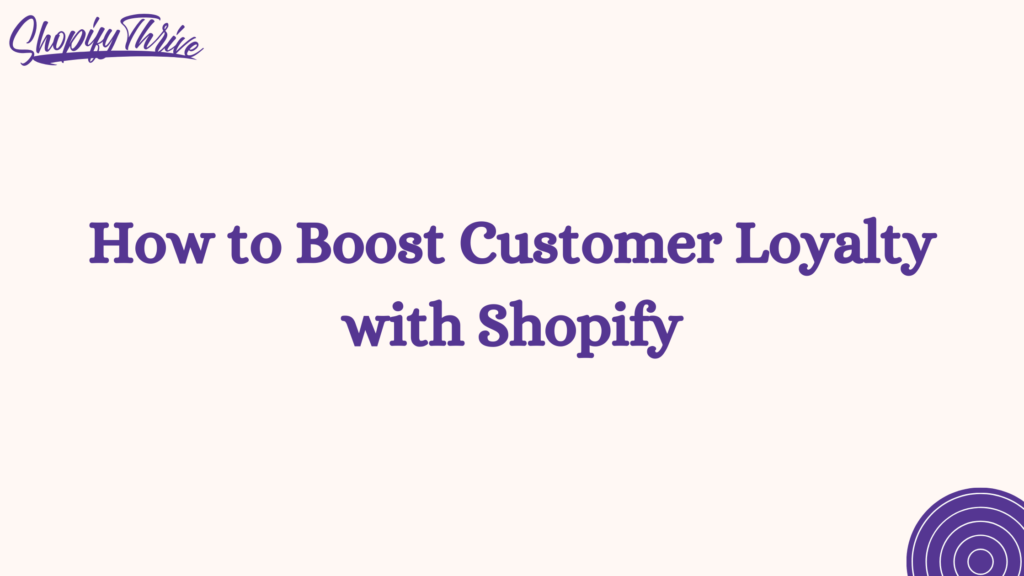 How to Boost Customer Loyalty with Shopify