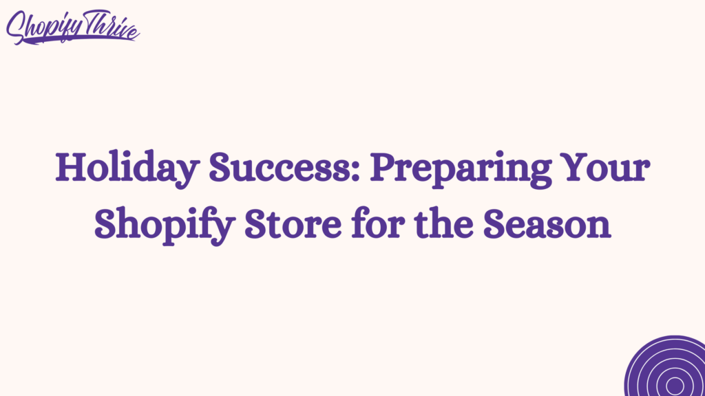 Holiday Success: Preparing Your Shopify Store for the Season
