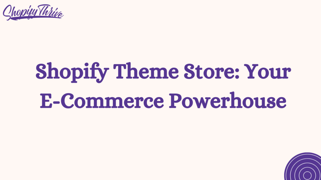 Shopify Theme Store: Your E-Commerce Powerhouse