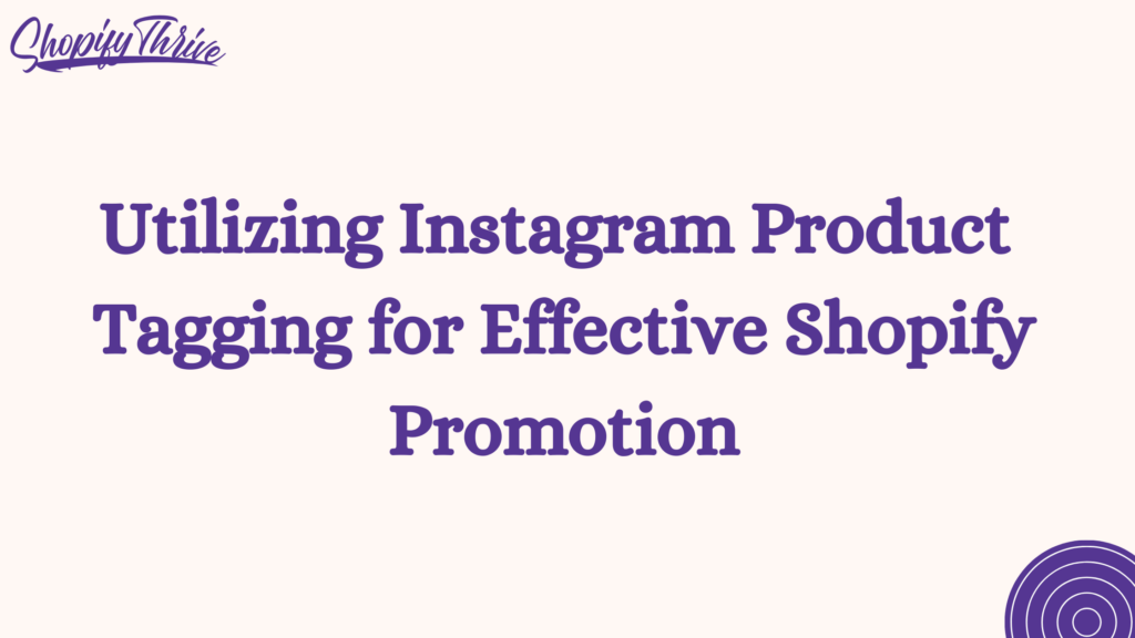 Utilizing Instagram Product Tagging for Effective Shopify Promotion