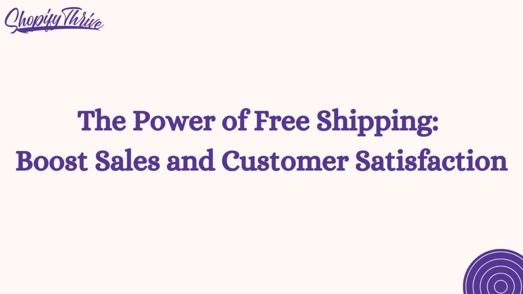 The Power of Free Shipping: Boost Sales & Customer Satisfaction