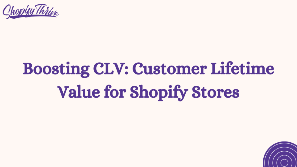 Boosting CLV: Customer Lifetime Value for Shopify Stores