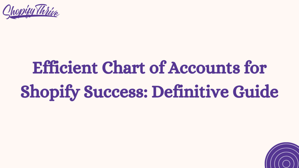 Efficient Chart of Accounts for Shopify Success: Definitive Guide