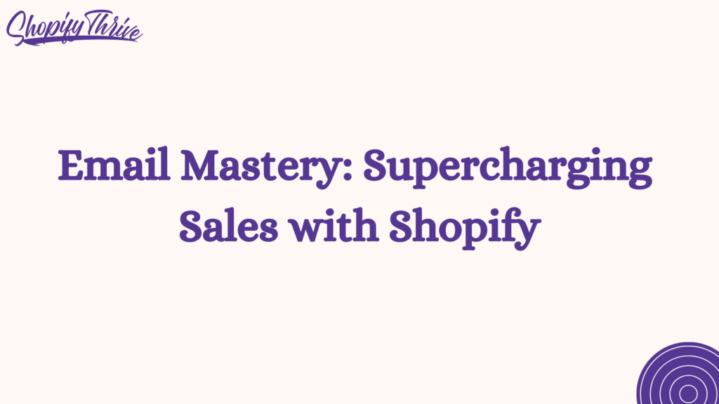 Email Mastery: Supercharging Sales with Shopify