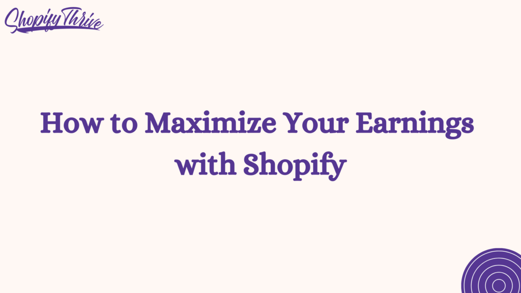 How to Maximize Your Earnings with Shopify