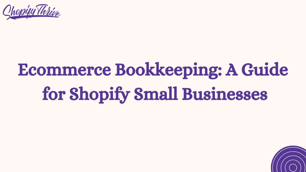 Ecommerce Bookkeeping: A Guide for Shopify Small Businesses