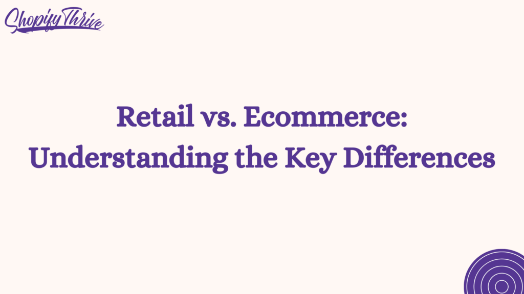 Retail vs. Ecommerce: Understanding the Key Differences