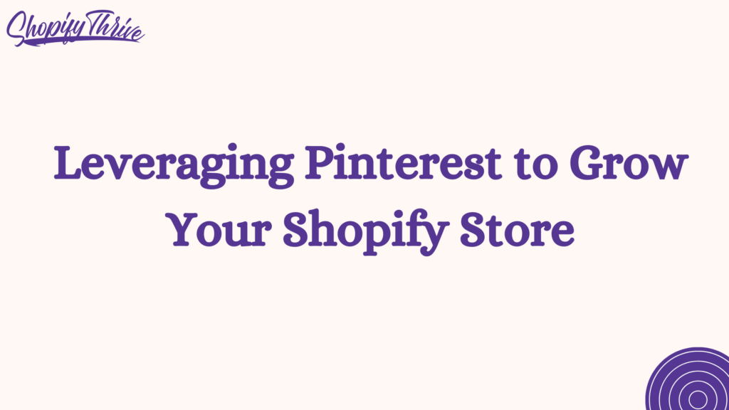 Leveraging Pinterest to Grow Your Shopify Store