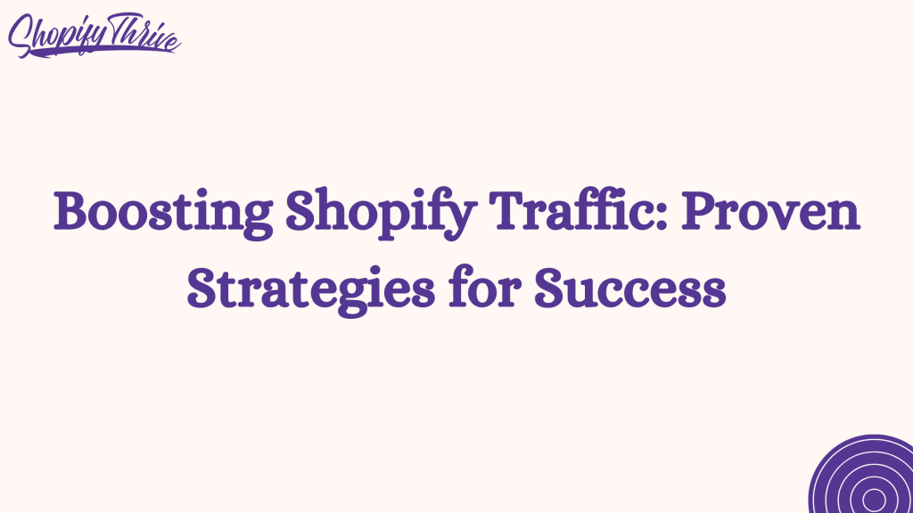 Boosting Shopify Traffic: Proven Strategies for Success