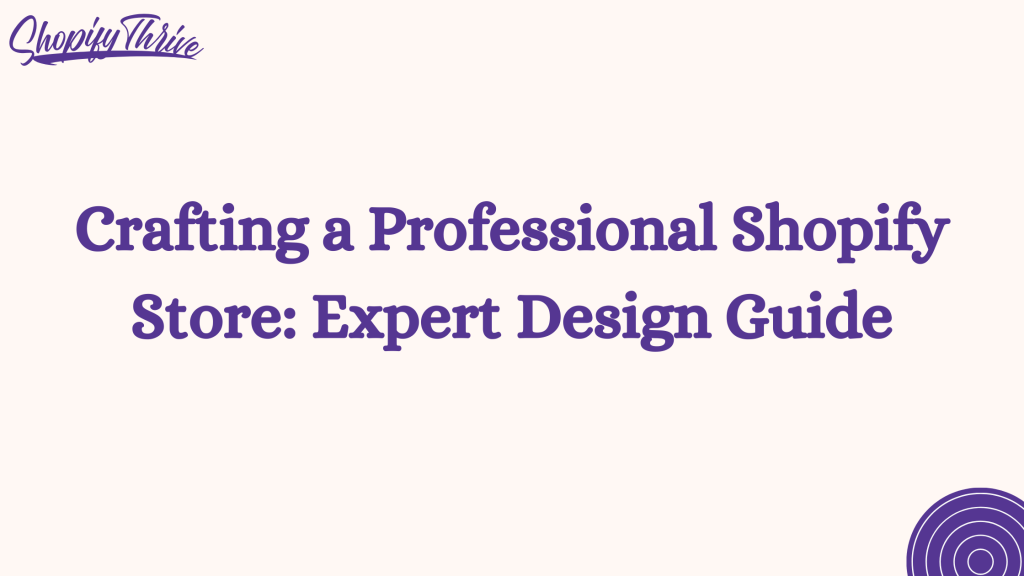 Crafting a Professional Shopify Store: Expert Design Guide