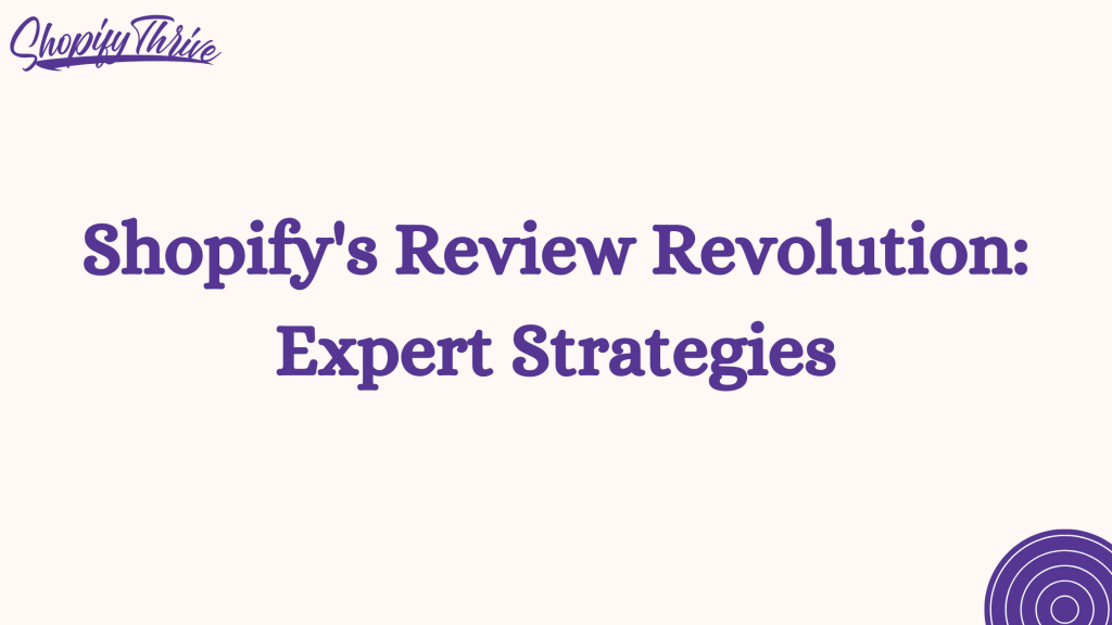 Shopify's Review Revolution: Expert Strategies