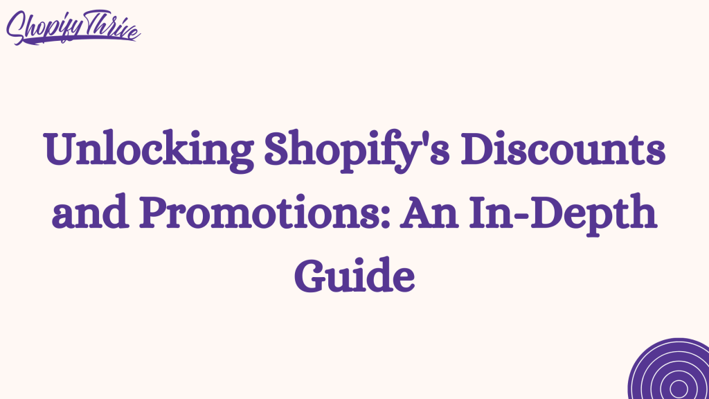 Unlocking Shopify's Discounts and Promotions: An In-Depth Guide
