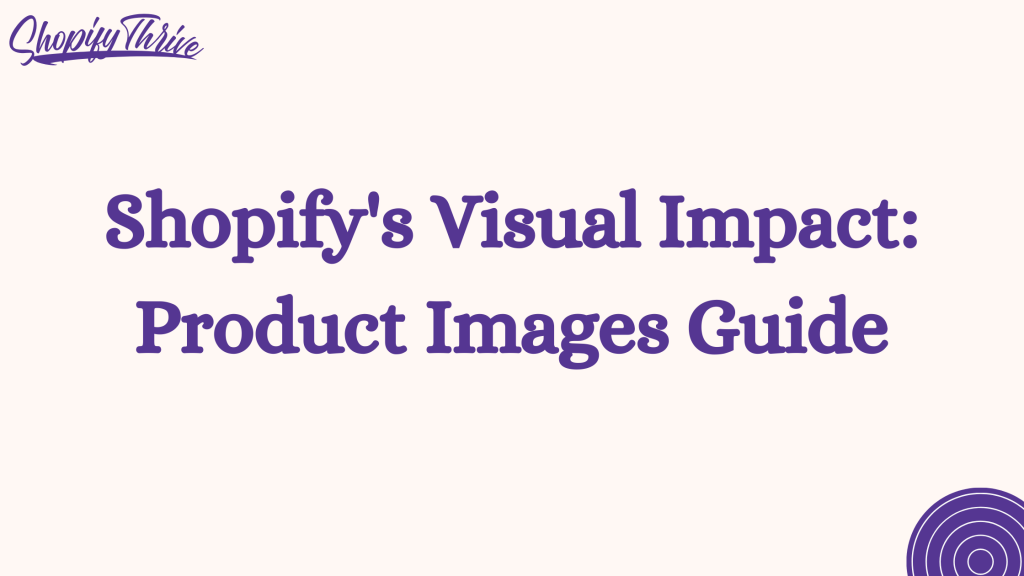 Shopify's Visual Impact: Product Images Guide