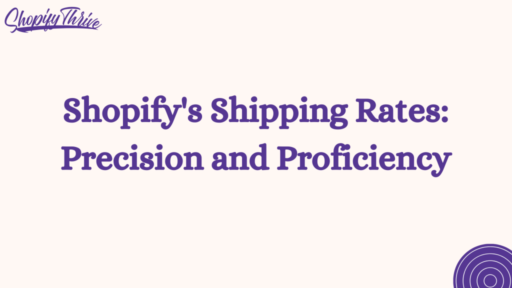 Shopify's Shipping Rates: Precision and Proficiency