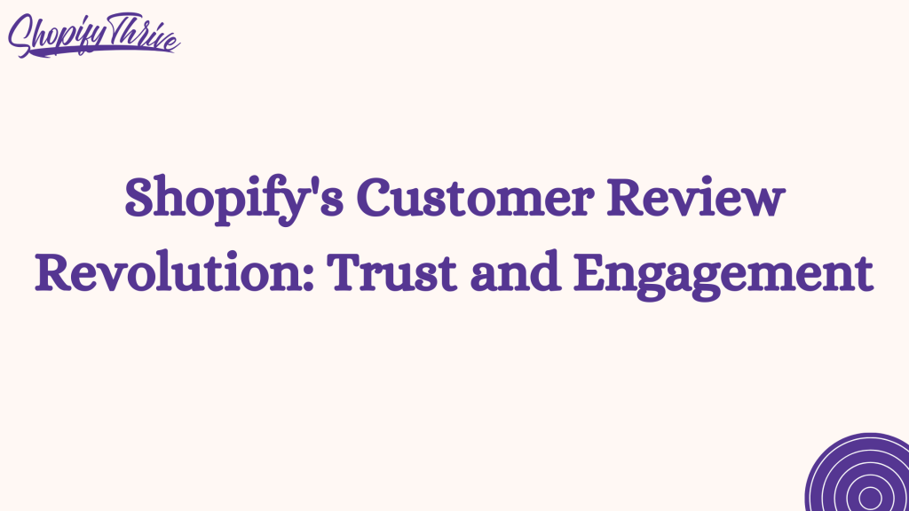 Shopify's Customer Review Revolution: Trust and Engagement