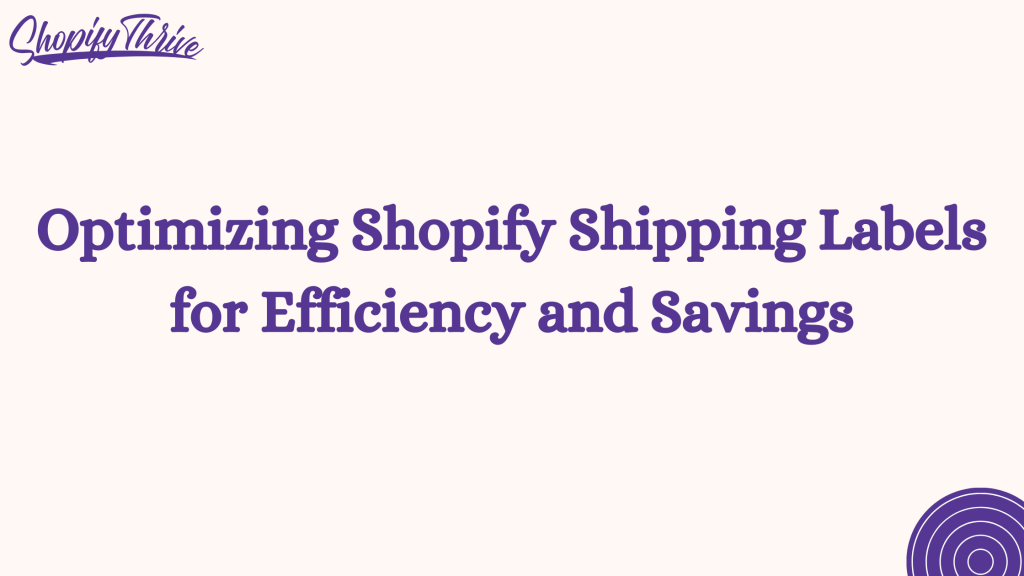 Optimizing Shopify Shipping Labels for Efficiency and Savings