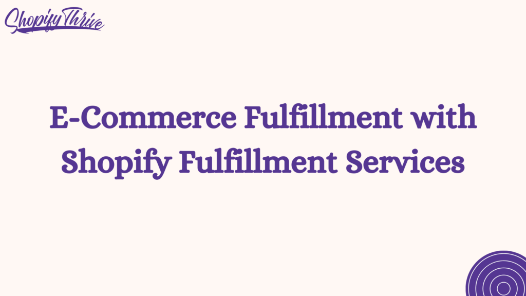 E-Commerce Fulfillment with Shopify Fulfillment Services